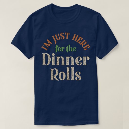 T-shirt Je suis juste ici pour le dîner Rolls Drôle Thanks (Design devant)