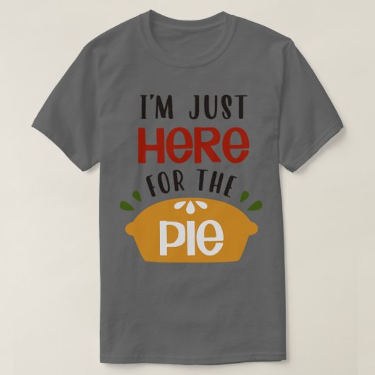 T-shirt Je Suis Juste Ici Pour Le Pie1 (Design devant)