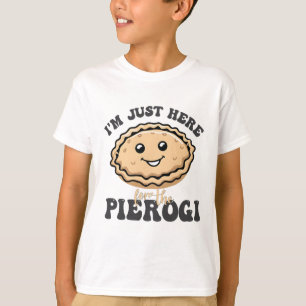 T-shirt Je suis juste ici pour le Pierogi
