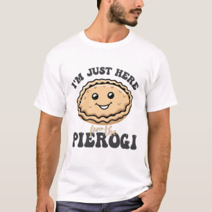 T-shirt Je suis juste ici pour le Pierogi
