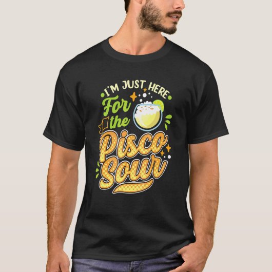 T-shirt Je suis juste ici pour le Pisco Sour Peruano Chile (Devant)