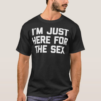 T-shirt Je suis juste ici pour le Se drôle dire sarcastiqu