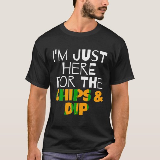 T-shirt Je suis juste ici pour les chips Dip Funny T Shirt (Devant)