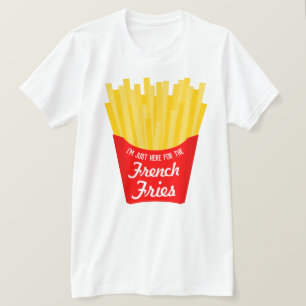T-shirt Je suis juste ici pour les Fries françaises drôle
