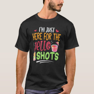 T-shirt Je suis juste ici pour les Jello Shots - Drôle Jel