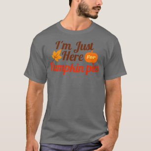 T-shirt Je Suis Juste Ici Pour Les Pies Citrouilles