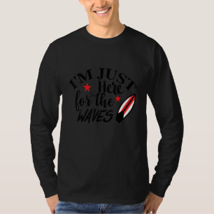 T-shirt Je suis juste ici pour les vagues surfing Ocean Be