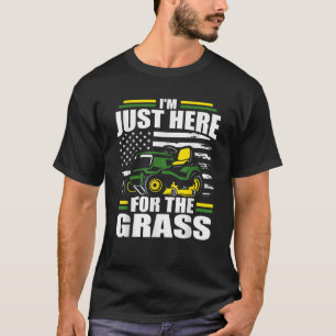 T-shirt Je suis juste ici pour l'herbe amusant gazon Mower
