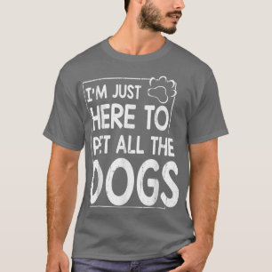 T-shirt Je suis juste ici pour mettre tous les chiens père
