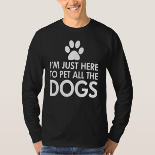 T-shirt Je Suis Juste Ici Pour Pet Tous Les Chiens Sombres