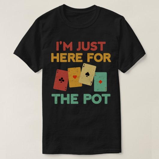 T-shirt Je suis juste ici pour Pot Funny Poker (Design devant)