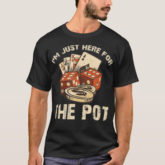 T-shirt Je suis juste ici pour Pot Funny Poker  (Devant)