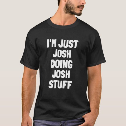 T-shirt Je suis juste Josh Doing Josh Stuff Hommes garçons (Devant)
