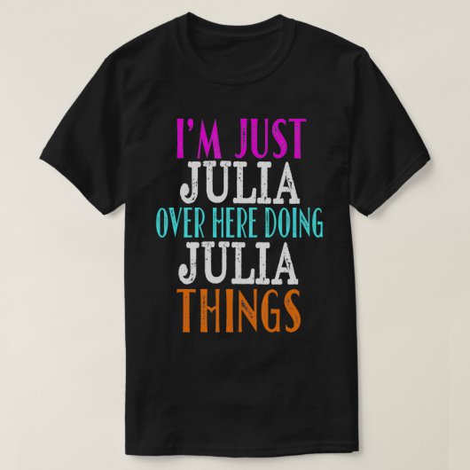 T-shirt Je suis juste Julia ici, faisant des choses à Juli (Design devant)