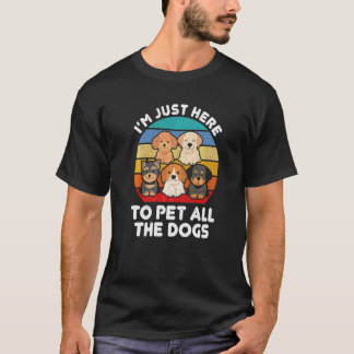 T-shirt Je Suis Juste Là Pour Caresser Tous Les Chiens  Ch