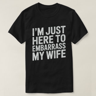 T-shirt Je suis juste là pour embarrasser ma femme Drôle d