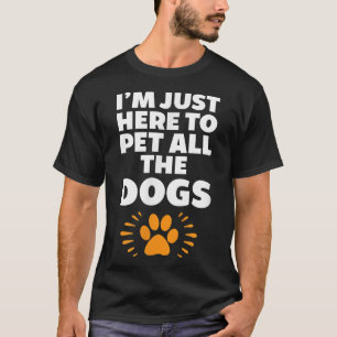 T-shirt Je suis juste là pour faire plaisir à tous les chi