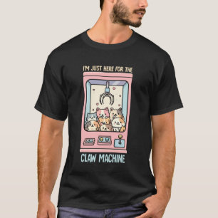 T-shirt Je suis juste là pour la machine à griffes Mignon