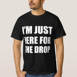 T-shirt Je suis juste là pour le drop