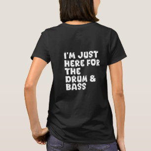 T-shirt je suis juste là pour le drum & bass