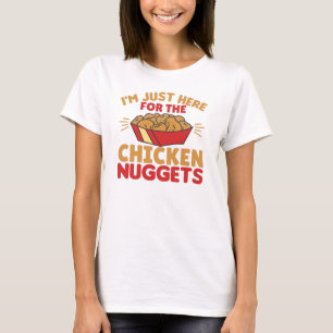 T-shirt Je suis juste là pour les nuggets de poulet