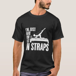 T-shirt Je Suis Juste Là Pour Pieds Dans Les Sangles Yoga