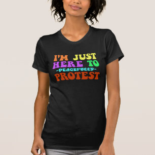 T-shirt Je suis juste là pour protester pacifiquement, man