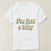 T-shirt Je suis juste un bébé (Design devant)