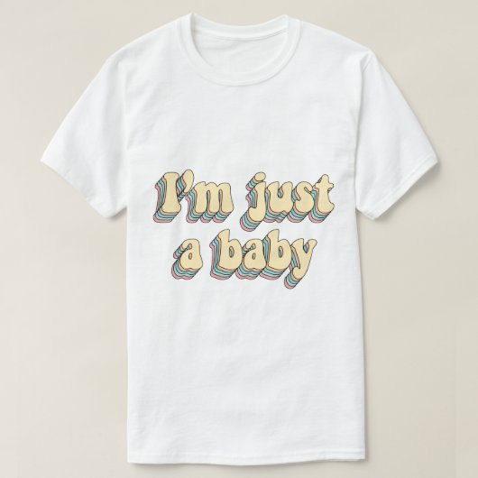 T-shirt Je suis juste un bébé (Design devant)