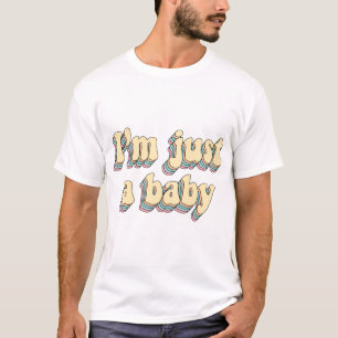 T-shirt Je suis juste un bébé