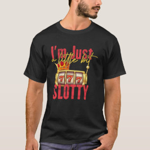 T-shirt Je suis juste un peu Slotty Machine à sous Casino 