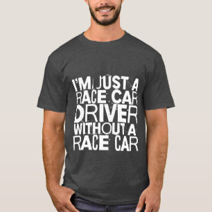 T-shirt Je suis juste un pilote de course sans voiture de