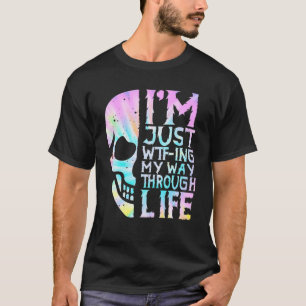 T-shirt Je suis juste WTF-Ing Mon chemin à travers la vie