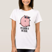 T-shirt Je suis Kinda A Pig Deal drôle Animal Pun (Devant)