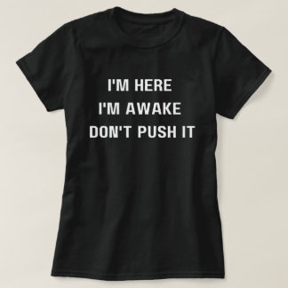 T-shirt Je suis là je suis éveillé ne me poussez pas T-shi