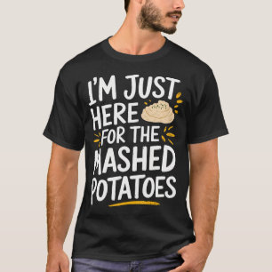 T-shirt JE Suis Là Juste Pour Les Purée De Pommes De Terre
