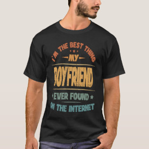 T-shirt Je suis la meilleure chose que mon copain ait jama