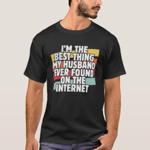 T-shirt Je suis la meilleure chose que mon mari a trouvée