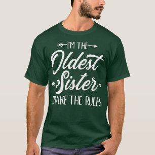 T-shirt Je suis la plus vieille soeur que je fasse les règ
