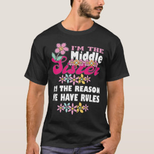 T-shirt Je suis la sœur du milieu, je suis la raison pour