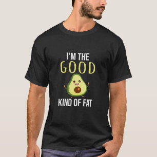T-shirt Je suis le bon type de graisse Avocadoe Funny Wink