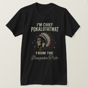 T-shirt Je suis le chef Pokalotatwat de la tribu Bangahoe