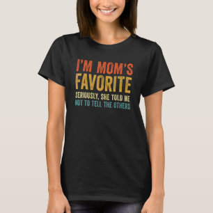 T-shirt Je suis le favori de maman Sérieusement Elle m'a d