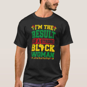 T-shirt Je suis le résultat d'une femme noire forte Pro Bl
