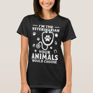 T-shirt Je suis le vétérinaire que vos animaux choisiraien