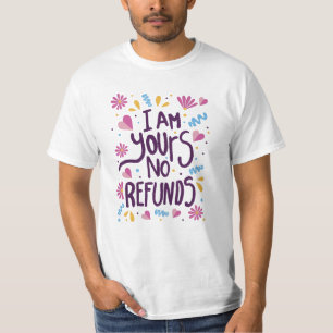 T-shirt Je suis le vôtre Aucun remboursement