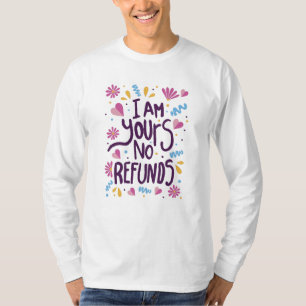 T-shirt Je suis le vôtre Aucun remboursement