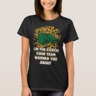 T-shirt Je suis l'entraîneur Votre équipe vous a averti de
