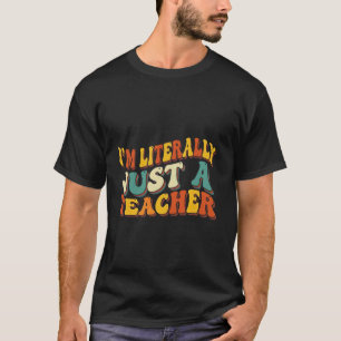 T-shirt Je suis littéralement juste un professeur drôle Ap