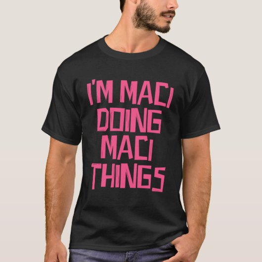 T-shirt Je suis Maci en train de faire des choses Maci (Devant)